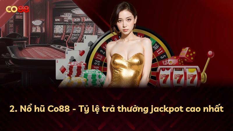 2. Nổ hũ Co88 - Tỷ lệ trả thưởng jackpot cao nhất