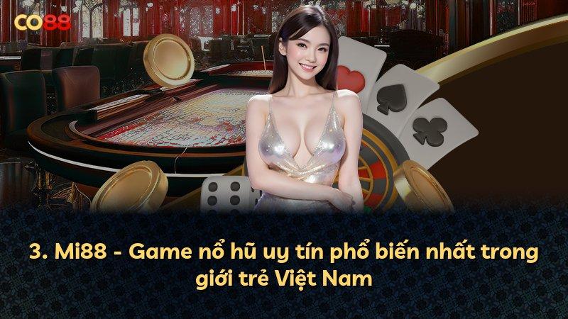 3. Mi88 - Game nổ hũ uy tín phổ biến nhất trong giới trẻ Việt Nam