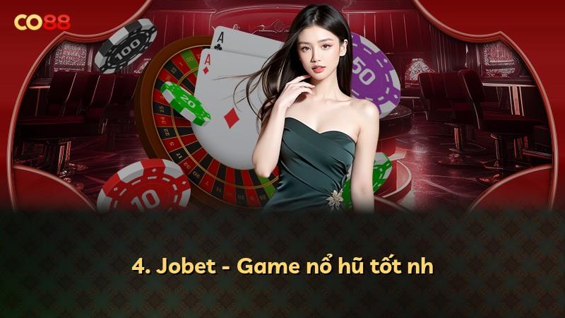 4. Jobet - Game nổ hũ tốt nh