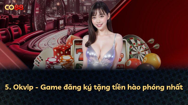 5. Okvip - Game đăng ký tặng tiền hào phóng nhất