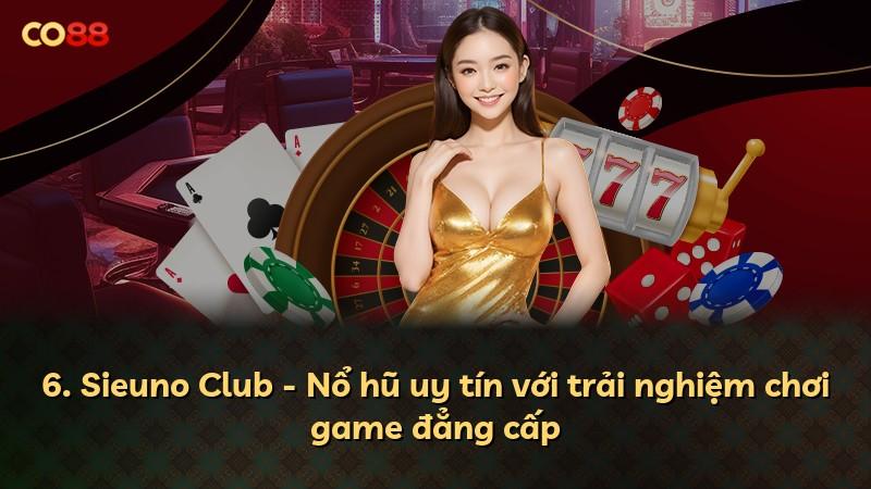 6. Sieuno Club - Nổ hũ uy tín với trải nghiệm chơi game đẳng cấp