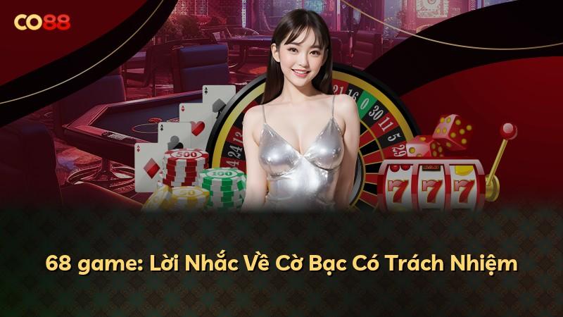 68 game: Lời Nhắc Về Cờ Bạc Có Trách Nhiệm