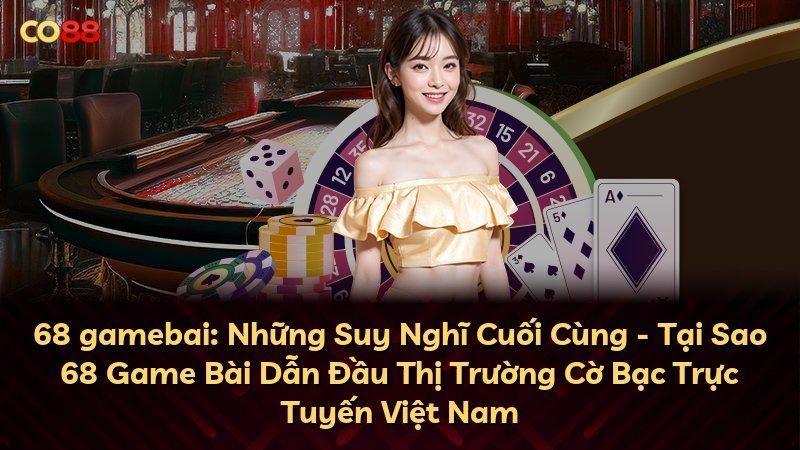 68 gamebai: Những Suy Nghĩ Cuối Cùng - Tại Sao 68 Game Bài Dẫn Đầu Thị Trường Cờ Bạc Trực Tuyến Việt Nam