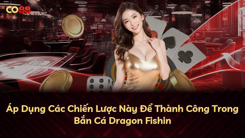 Áp Dụng Các Chiến Lược Này Để Thành Công Trong Bắn Cá Dragon Fishin