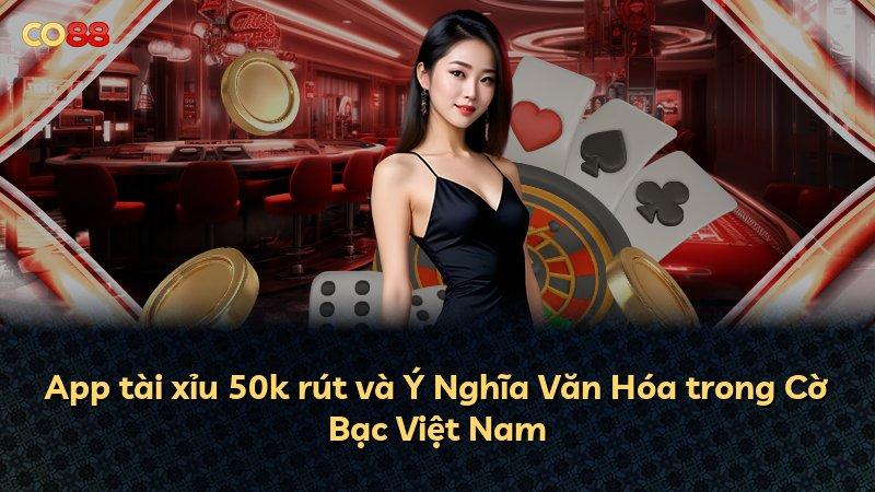 App tài xỉu 50k rút và Ý Nghĩa Văn Hóa trong Cờ Bạc Việt Nam
