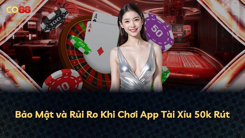 Bảo Mật và Rủi Ro Khi Chơi App Tài Xỉu 50k Rút