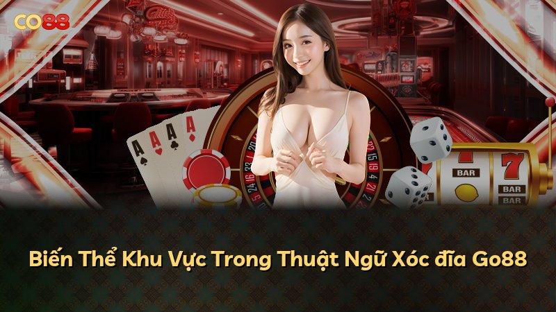 Biến Thể Khu Vực Trong Thuật Ngữ Xóc đĩa Go88