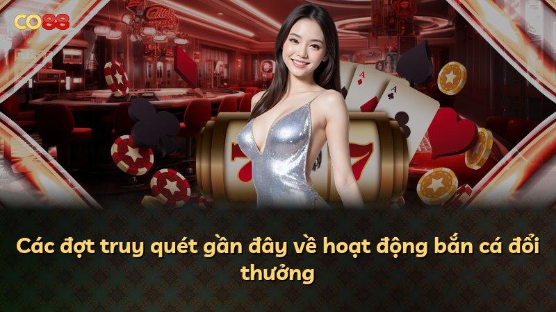 Các đợt truy quét gần đây về hoạt động bắn cá đổi thưởng