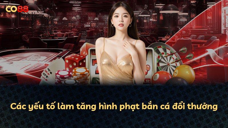 Các yếu tố làm tăng hình phạt bắn cá đổi thưởng