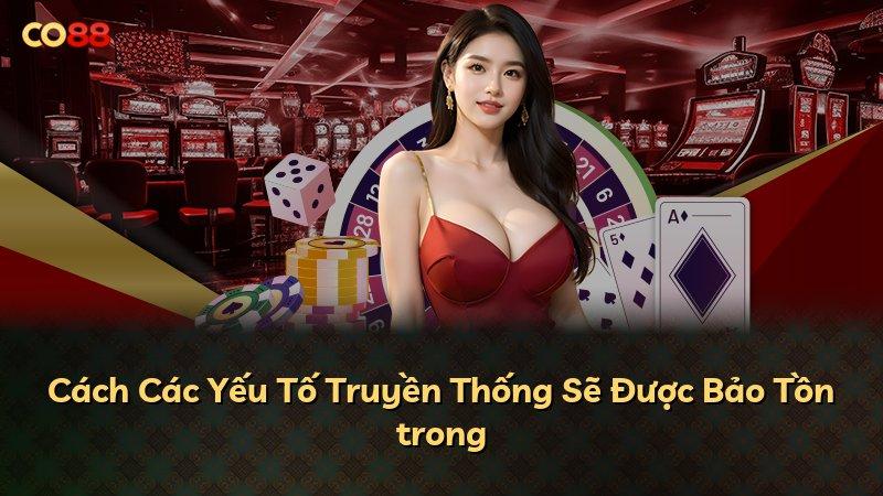 Cách Các Yếu Tố Truyền Thống Sẽ Được Bảo Tồn trong