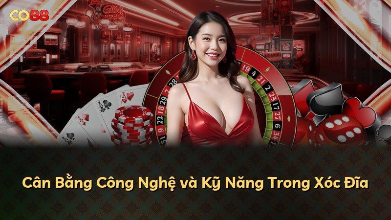 Cân Bằng Công Nghệ và Kỹ Năng Trong Xóc Đĩa