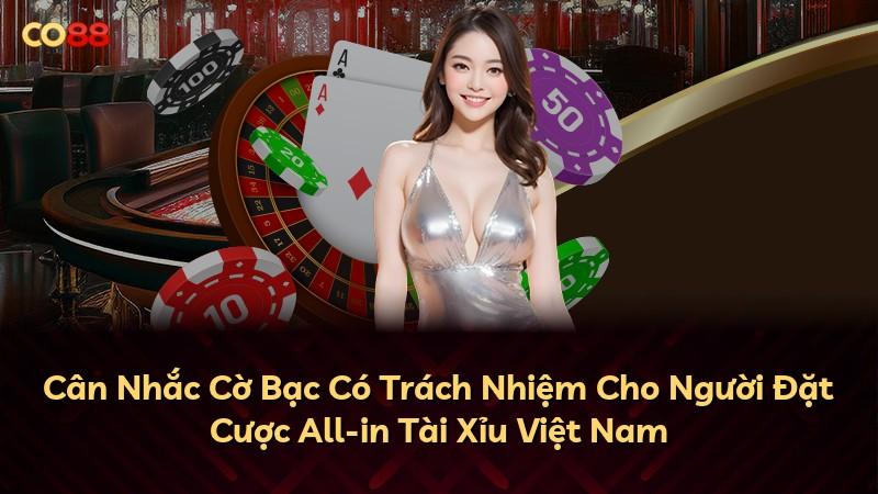 Cân Nhắc Cờ Bạc Có Trách Nhiệm Cho Người Đặt Cược All-in Tài Xỉu Việt Nam