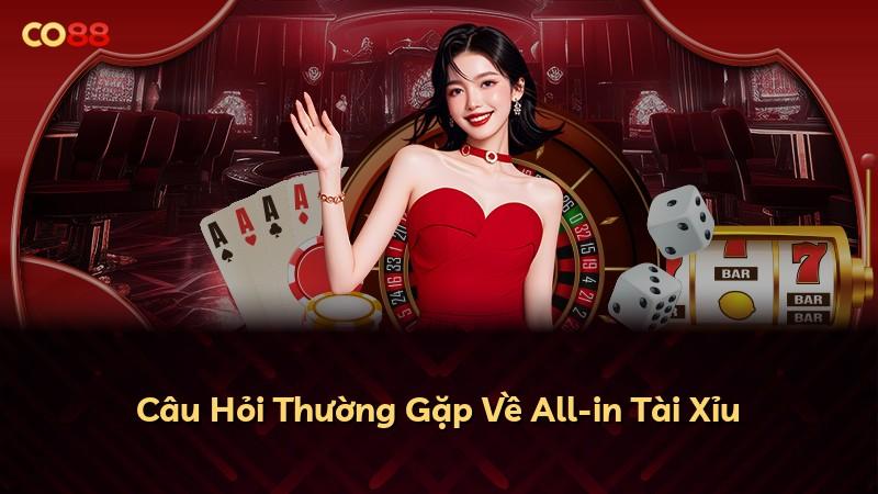 Câu Hỏi Thường Gặp Về All-in Tài Xỉu