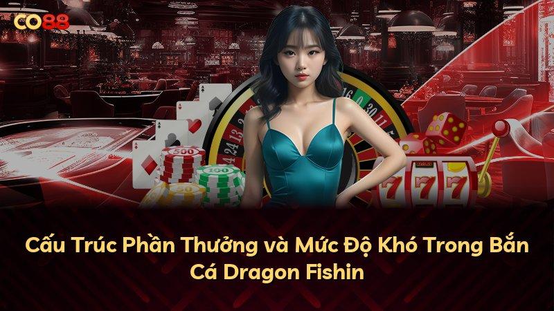 Cấu Trúc Phần Thưởng và Mức Độ Khó Trong Bắn Cá Dragon Fishin