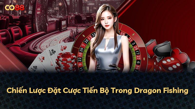 Chiến Lược Đặt Cược Tiến Bộ Trong Dragon Fishing