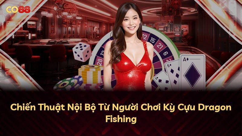 Chiến Thuật Nội Bộ Từ Người Chơi Kỳ Cựu Dragon Fishing