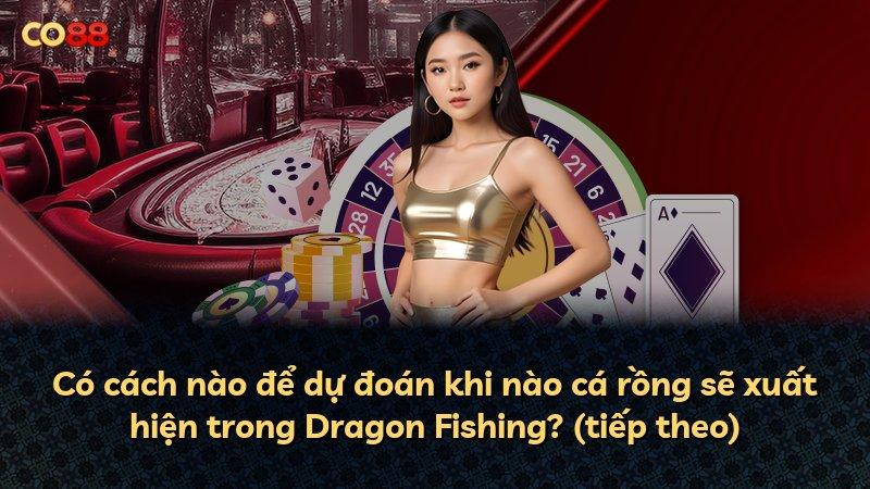 Có cách nào để dự đoán khi nào cá rồng sẽ xuất hiện trong Dragon Fishing? (tiếp theo)