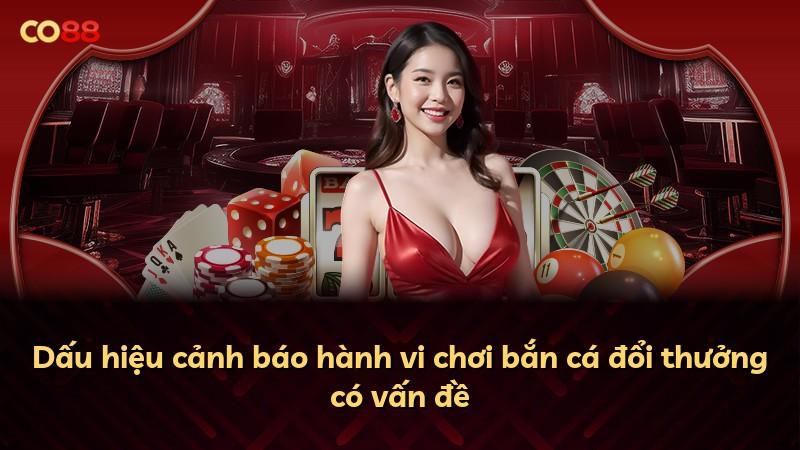 Dấu hiệu cảnh báo hành vi chơi bắn cá đổi thưởng có vấn đề