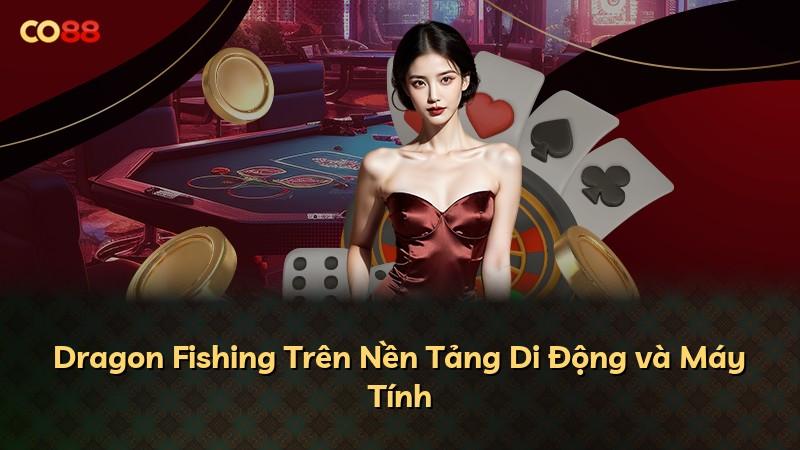 Dragon Fishing Trên Nền Tảng Di Động và Máy Tính