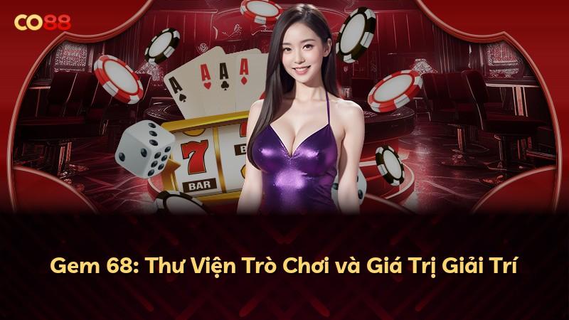 Gem 68: Thư Viện Trò Chơi và Giá Trị Giải Trí