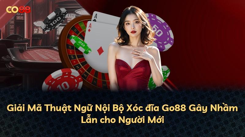 Giải Mã Thuật Ngữ Nội Bộ Xóc đĩa Go88 Gây Nhầm Lẫn cho Người Mới