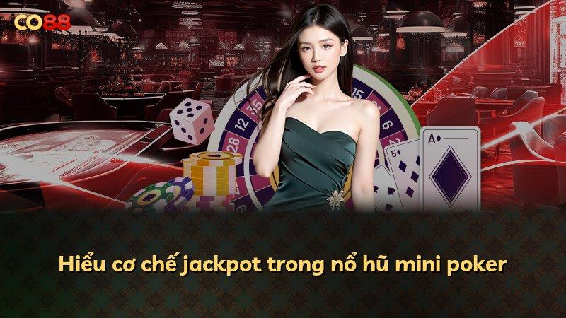 Hiểu cơ chế jackpot trong nổ hũ mini poker