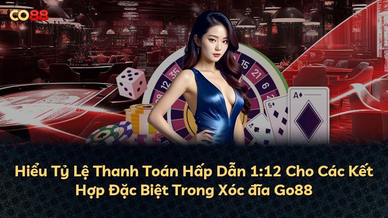 Hiểu Tỷ Lệ Thanh Toán Hấp Dẫn 1:12 Cho Các Kết Hợp Đặc Biệt Trong Xóc đĩa Go88