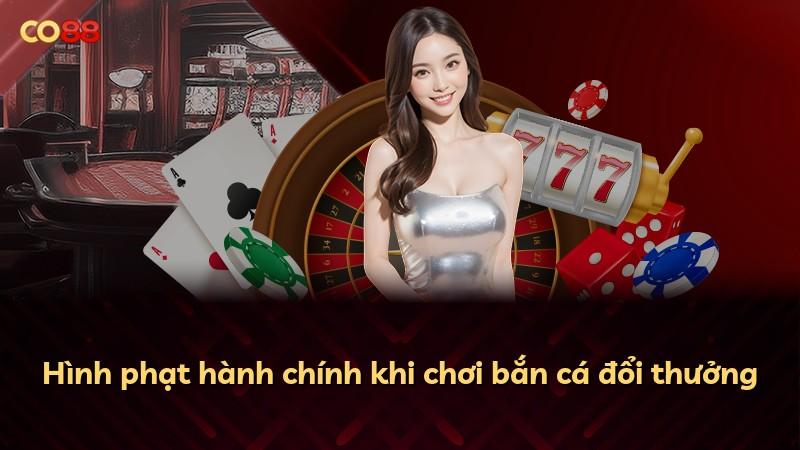 Hình phạt hành chính khi chơi bắn cá đổi thưởng