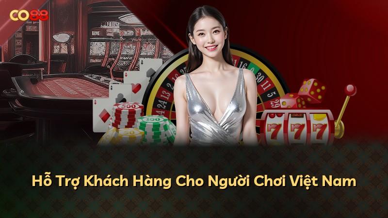 Hỗ Trợ Khách Hàng Cho Người Chơi Việt Nam