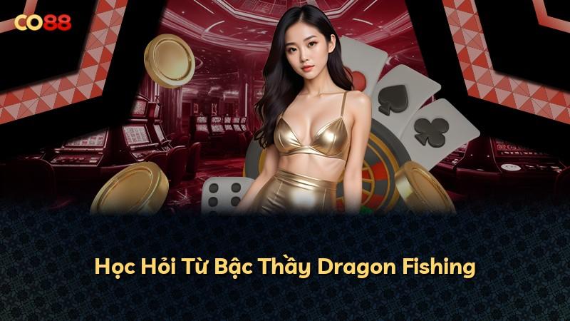 Học Hỏi Từ Bậc Thầy Dragon Fishing