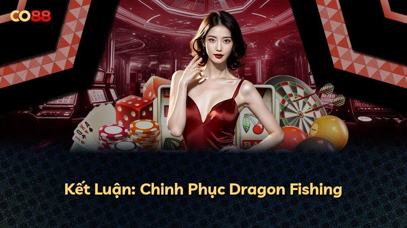 Kết Luận: Chinh Phục Dragon Fishing