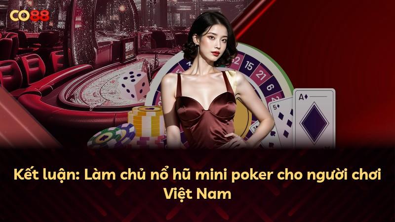Kết luận: Làm chủ nổ hũ mini poker cho người chơi Việt Nam