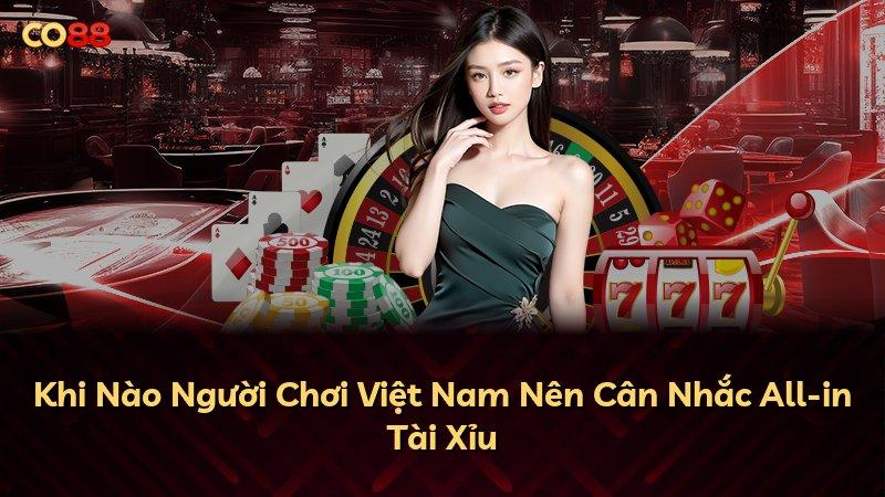Khi Nào Người Chơi Việt Nam Nên Cân Nhắc All-in Tài Xỉu