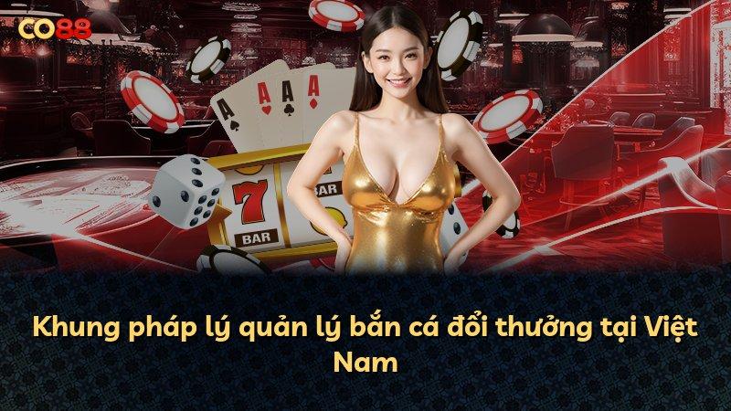 Khung pháp lý quản lý bắn cá đổi thưởng tại Việt Nam