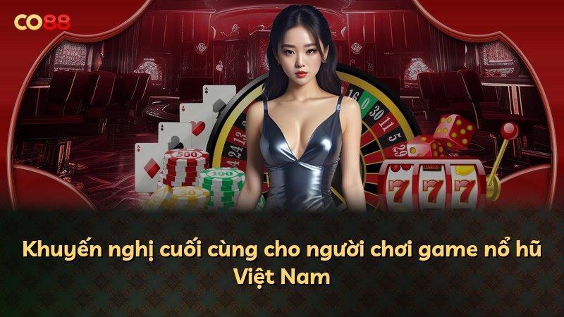 Khuyến nghị cuối cùng cho người chơi game nổ hũ Việt Nam