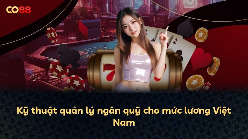 Kỹ thuật quản lý ngân quỹ cho mức lương Việt Nam