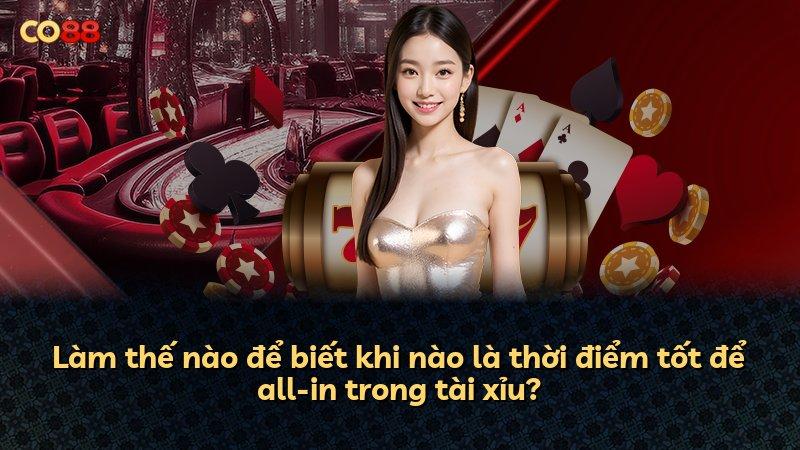 Làm thế nào để biết khi nào là thời điểm tốt để all-in trong tài xỉu?