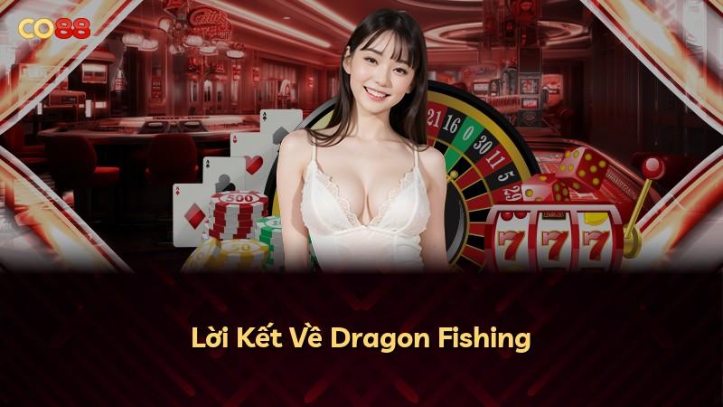 Lời Kết Về Dragon Fishing