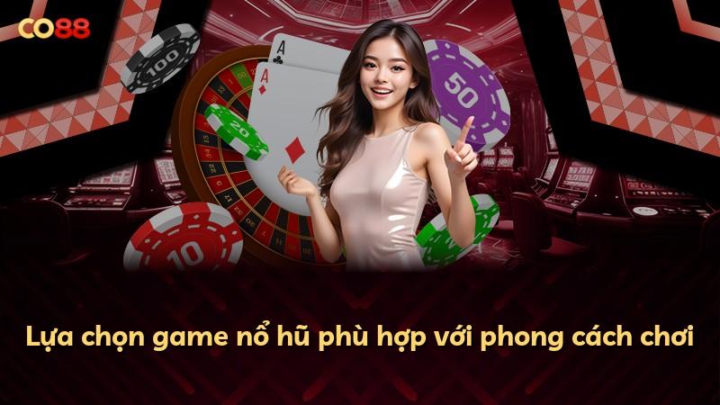 Lựa chọn game nổ hũ phù hợp với phong cách chơi