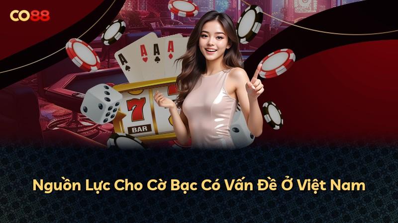 Nguồn Lực Cho Cờ Bạc Có Vấn Đề Ở Việt Nam