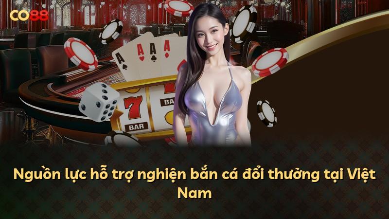 Nguồn lực hỗ trợ nghiện bắn cá đổi thưởng tại Việt Nam