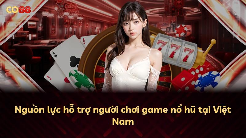 Nguồn lực hỗ trợ người chơi game nổ hũ tại Việt Nam