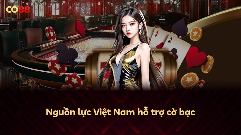 Nguồn lực Việt Nam hỗ trợ cờ bạc