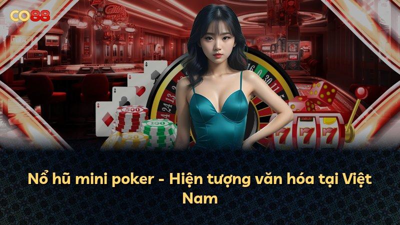 Nổ hũ mini poker - Hiện tượng văn hóa tại Việt Nam