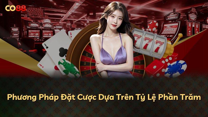 Phương Pháp Đặt Cược Dựa Trên Tỷ Lệ Phần Trăm