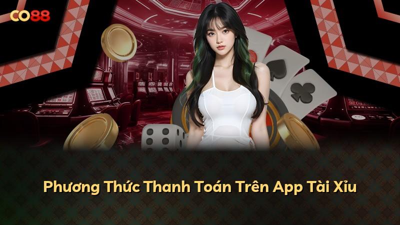 Phương Thức Thanh Toán Trên App Tài Xỉu