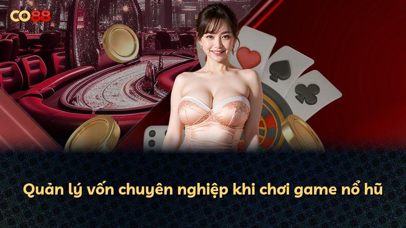 Quản lý vốn chuyên nghiệp khi chơi game nổ hũ