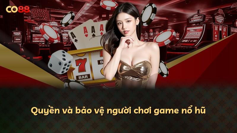 Quyền và bảo vệ người chơi game nổ hũ