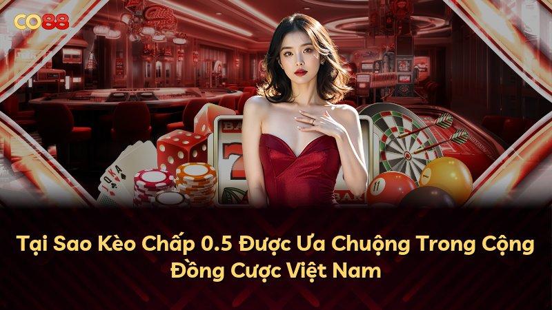 Tại Sao Kèo Chấp 0.5 Được Ưa Chuộng Trong Cộng Đồng Cược Việt Nam
