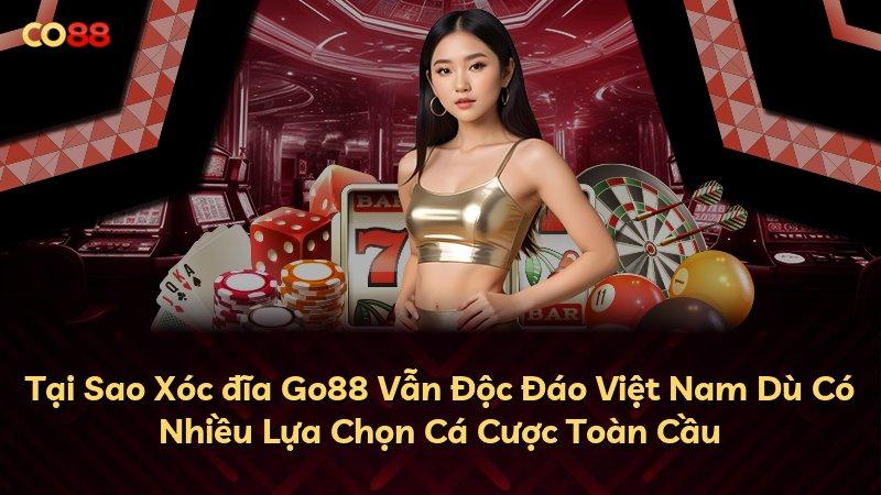 Tại Sao Xóc đĩa Go88 Vẫn Độc Đáo Việt Nam Dù Có Nhiều Lựa Chọn Cá Cược Toàn Cầu